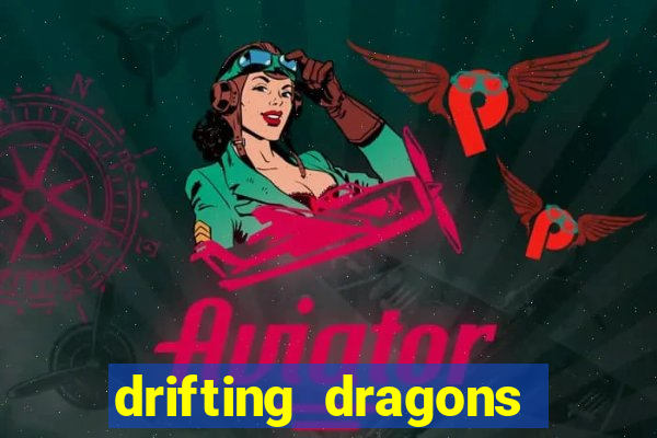 drifting dragons vai ter 2 temporada